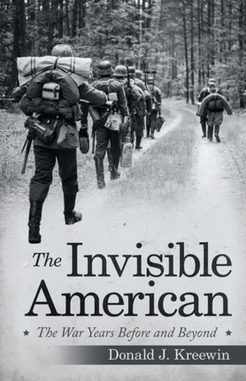 The Invisible American The War Years Before and