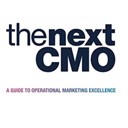 The Next Cmo A Guide to Operational Marketing Excellence
