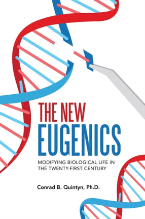 The New Eugenics: Modifying Biological Life in the Twenty-First Century