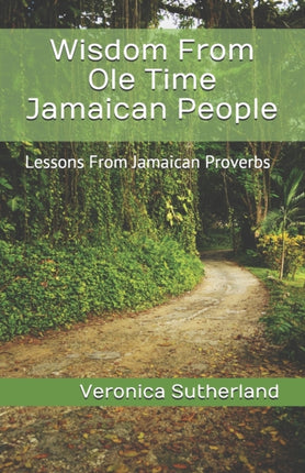 Wisdom From Ole Time Jamaican People Lessons From Jamaican Proverbs