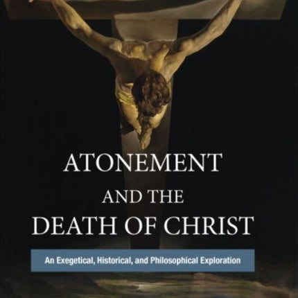 Atonement and the Death of Christ: An Exegetical, Historical, and Philosophical Exploration