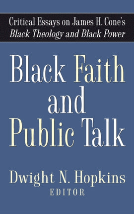 Black Faith and Public Talk: Critical Essays on James H. Cone's Black Theology and Black Power