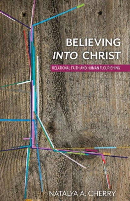 Believing into Christ: Relational Faith and Human Flourishing