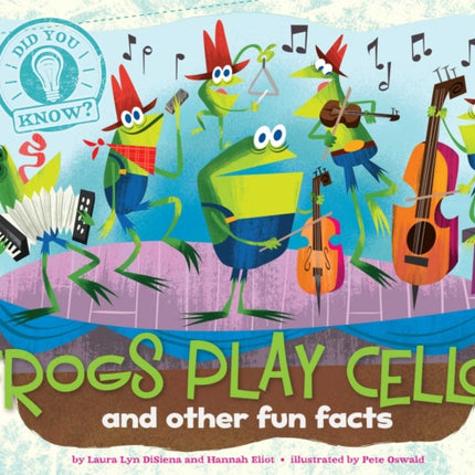 Frogs Play Cellos: and other fun facts