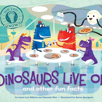 Dinosaurs Live On!: and other fun facts