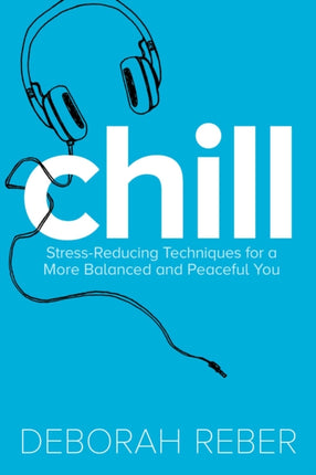 Chill: Stress-Reducing Techniques for a More Balanced, Peaceful You