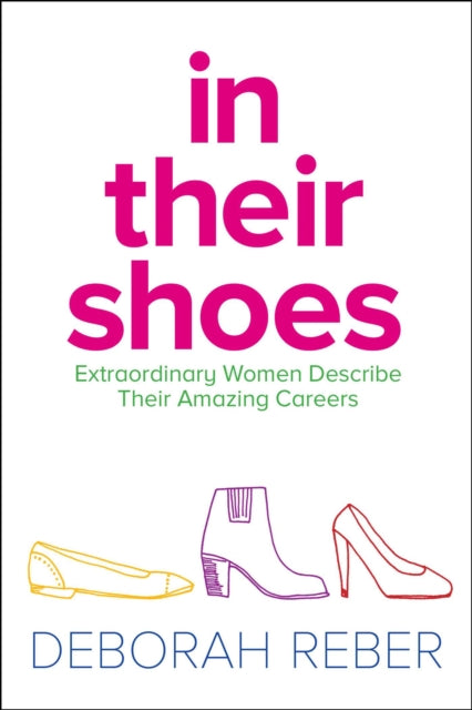 In Their Shoes: Extraordinary Women Describe Their Amazing Careers