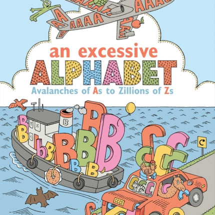 An Excessive Alphabet: Avalanches of As to Zillions of Zs