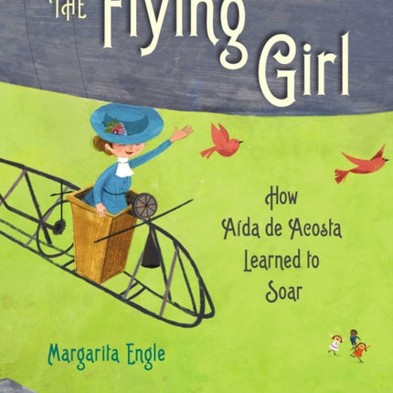 The Flying Girl: How Aida de Acosta Learned to Soar