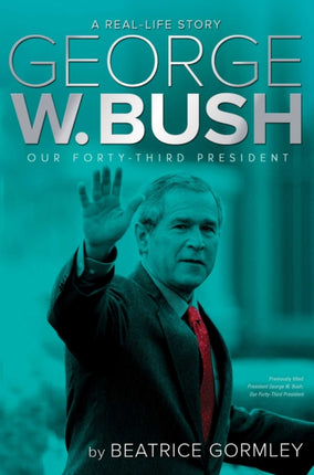 George W. Bush: Our Forty-Third President