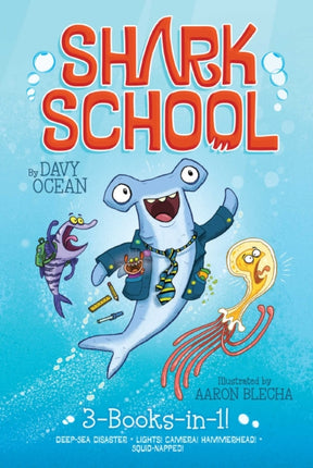 Shark School 3-Books-In-1!: Deep-Sea Disaster; Lights! Camera! Hammerhead!; Squid-Napped!