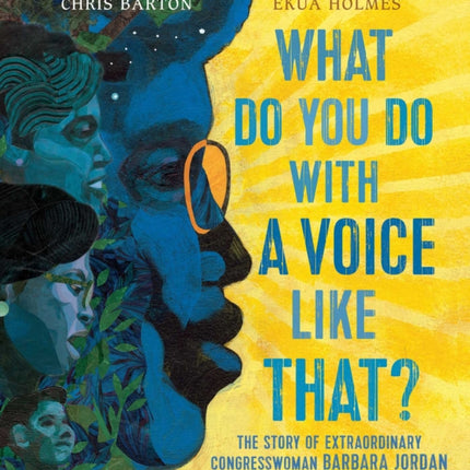 What Do You Do with a Voice Like That?: The Story of Extraordinary Congresswoman Barbara Jordan