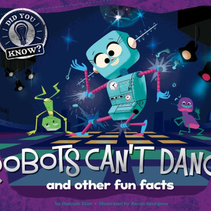 Robots Can't Dance!: And Other Fun Facts