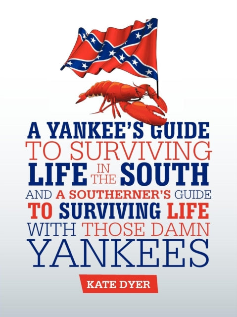 A Yankees Guide to Surviving Life in the South and A Southerners Guide to Surviving Life with Those Damn Yankees