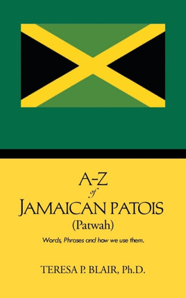 AZ of Jamaican Patois Patwah Words Phrases and how we use them