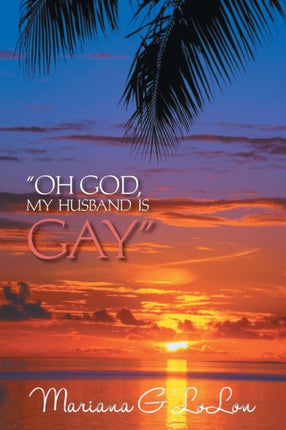 Oh God My Husband is Gay