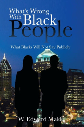 Whats Wrong with Black People What Blacks Will Not Say Publicly