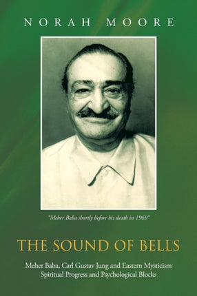 The Sound of Bells Meher Baba Carl Gustav Jung and Eastern Mysticism Spiritual Progress and Psychological Blocks