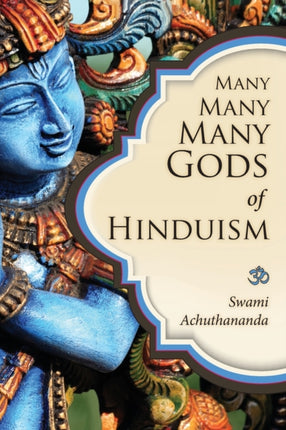 Many Many Many Gods of Hinduism Turning believers into nonbelievers and nonbelievers into believers