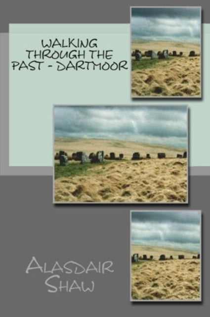 Walking through the Past  Dartmoor Walks on Dartmoor visiting sites realted to archaeology and history including stone circles and standing stones Volume 2