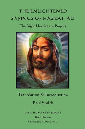 The Enlightened Sayings of Hazrat Ali The Right Hand of the Prophet