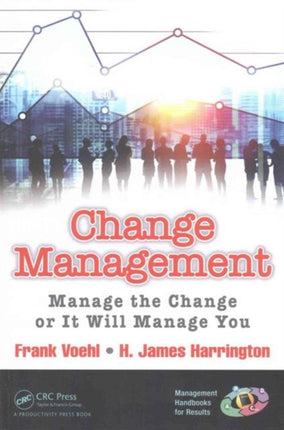 Change Management: Manage the Change or It Will Manage You