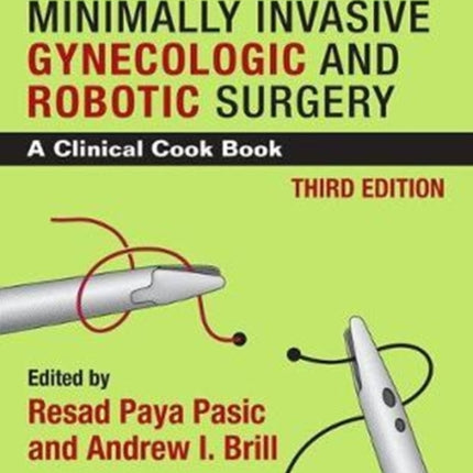 Practical Manual of Minimally Invasive Gynecologic and Robotic Surgery: A Clinical Cook Book 3E