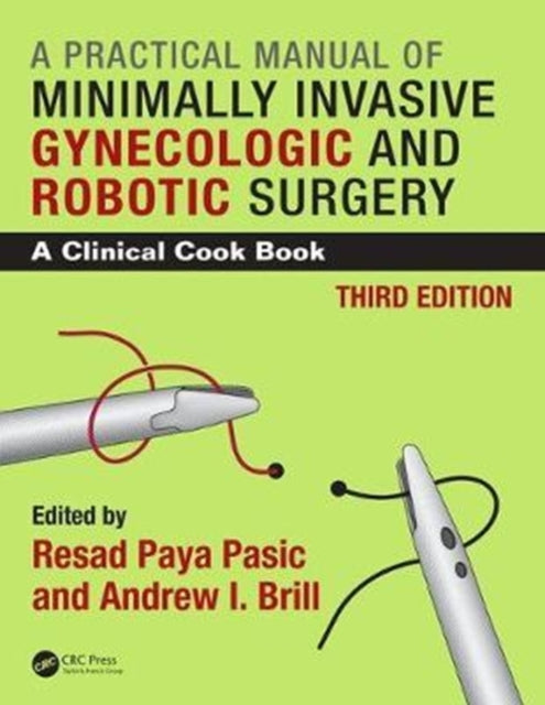 Practical Manual of Minimally Invasive Gynecologic and Robotic Surgery: A Clinical Cook Book 3E