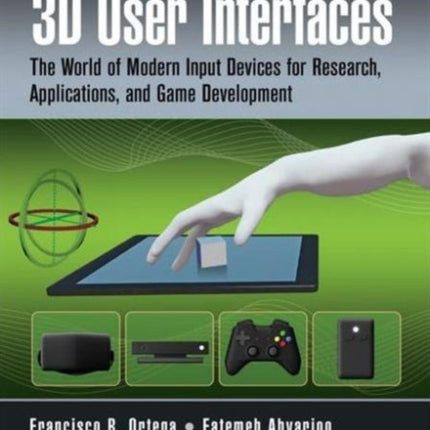 Interaction Design for 3D User Interfaces: The World of Modern Input Devices for Research, Applications, and Game Development