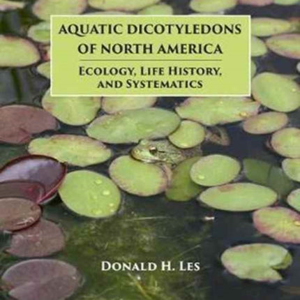 Aquatic Dicotyledons of North America: Ecology, Life History, and Systematics