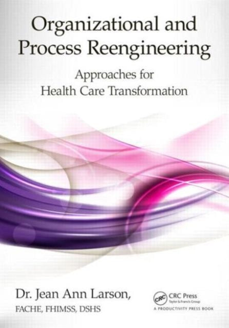 Organizational and Process Reengineering: Approaches for Health Care Transformation