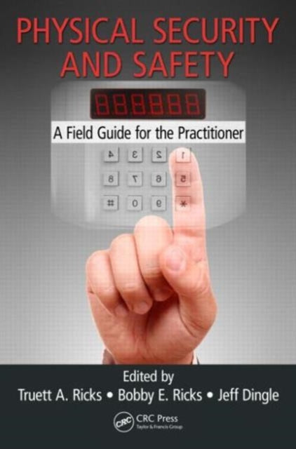 Physical Security and Safety: A Field Guide for the Practitioner