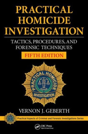 Practical Homicide Investigation: Tactics, Procedures, and Forensic Techniques, Fifth Edition