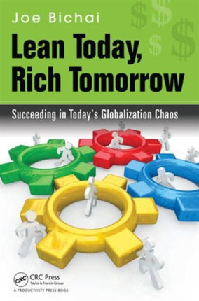 Lean Today, Rich Tomorrow: Succeeding in Today's Globalization Chaos