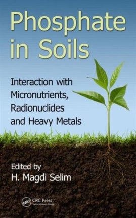 Phosphate in Soils: Interaction with Micronutrients, Radionuclides and Heavy Metals