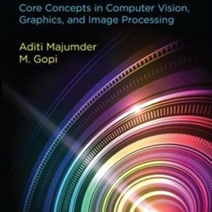 Introduction to Visual Computing: Core Concepts in Computer Vision, Graphics, and Image Processing