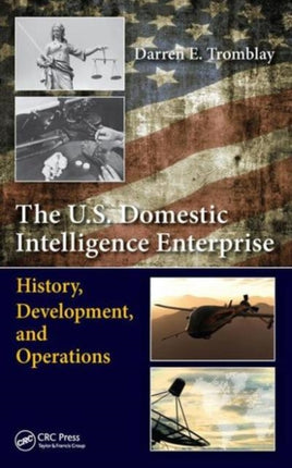 The U.S. Domestic Intelligence Enterprise: History, Development, and Operations