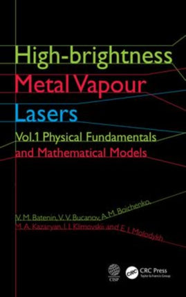 High-brightness Metal Vapour Lasers: Volume I: Physical Fundamentals and Mathematical Models