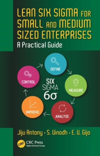 Lean Six Sigma for Small and Medium Sized Enterprises: A Practical Guide