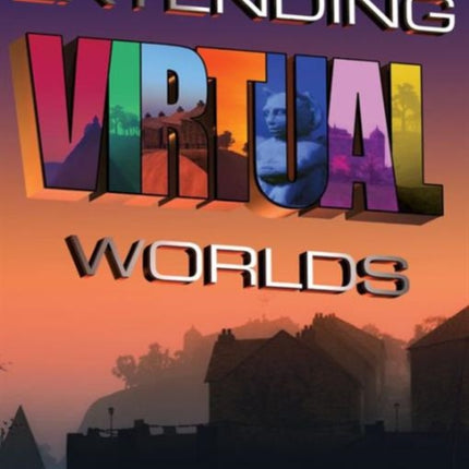 Extending Virtual Worlds: Advanced Design for Virtual Environments