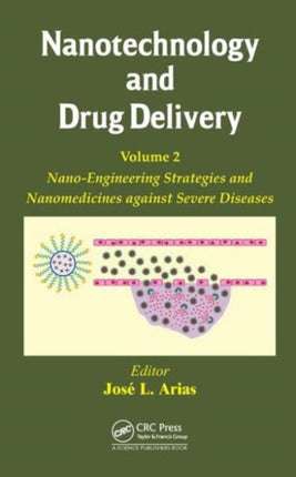 Nanotechnology and Drug Delivery, Volume Two: Nano-Engineering Strategies and Nanomedicines against Severe Diseases