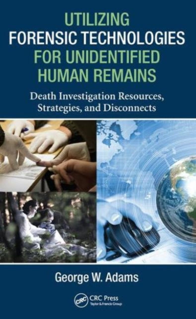 Utilizing Forensic Technologies for Unidentified Human Remains: Death Investigation Resources, Strategies, and Disconnects