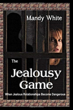 The Jealousy Game When Jealous Relationships Become Dangerous