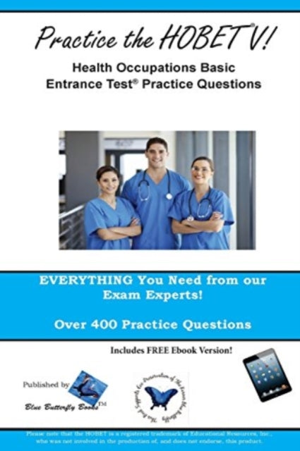 Practice the HOBET V!: Health Occupations Basic Entrance Test Practice Questions