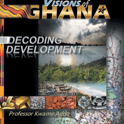 VISIONS of GHANA DECODING DEVELOPMENT