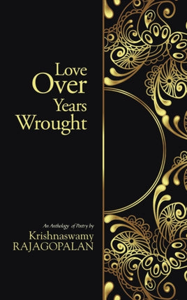 Love Over Years Wrought An Anthology of Poetry by Krishnaswamy Rajagopalan