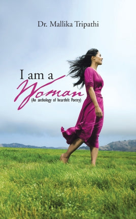 I am a Woman An Anthology of Heartfelt Poetry