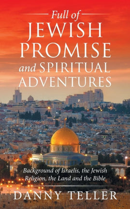 Full of Jewish Promise and Spiritual Adventures Background of Israelis the Jewish Religion the Land and the Bible