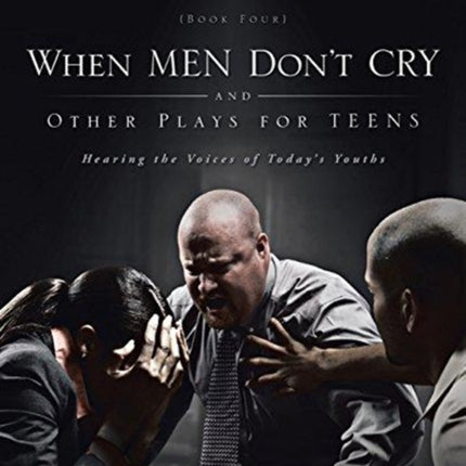 When Men Dont Cry and Other Plays for Teens