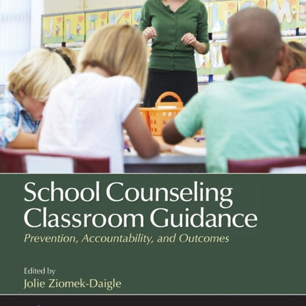 School Counseling Classroom Guidance: Prevention, Accountability, and Outcomes